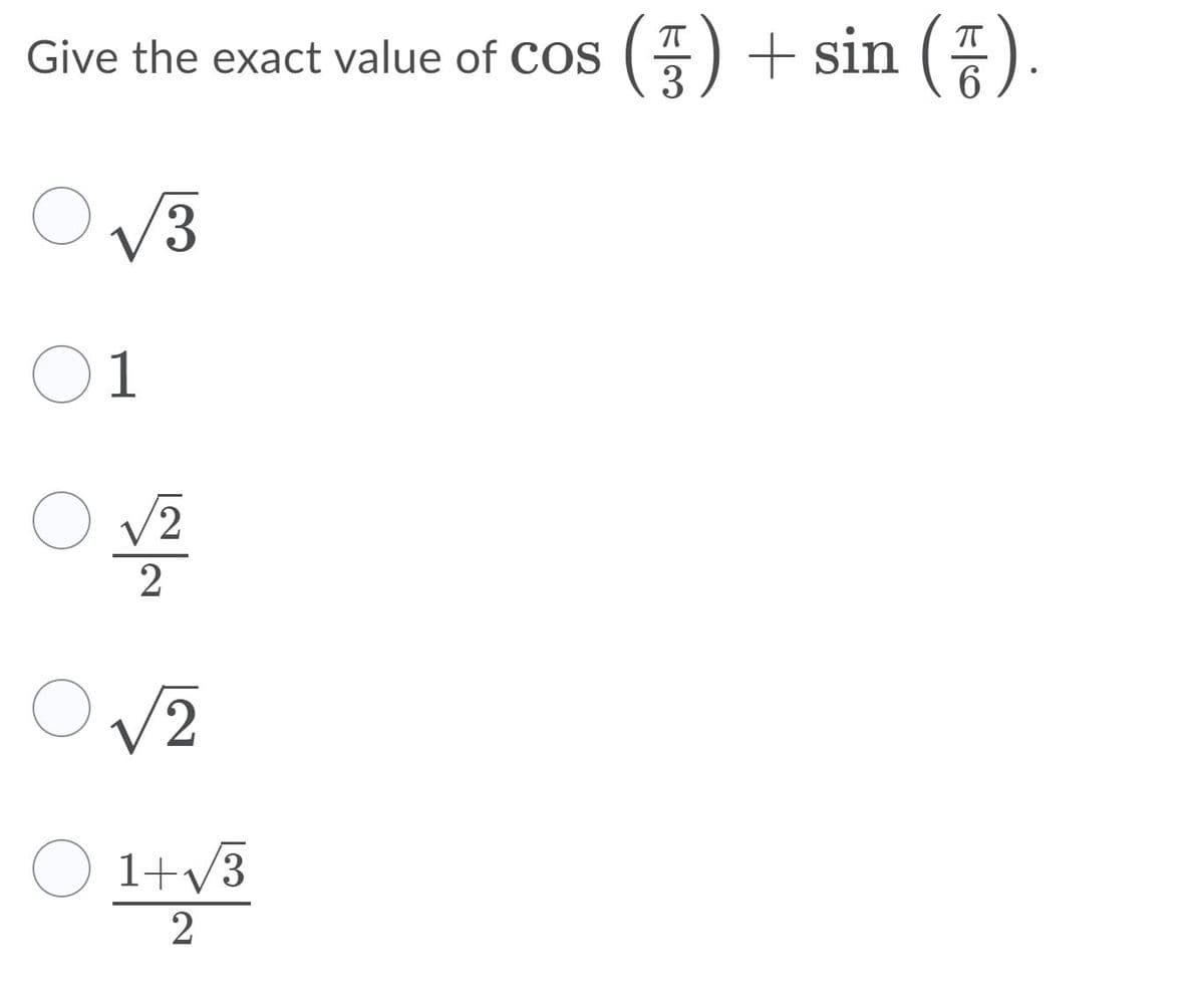 Give the exact value of Cos (5
3
(중
) + sin ().
V3
O1
V2
V2
1+v3
2
