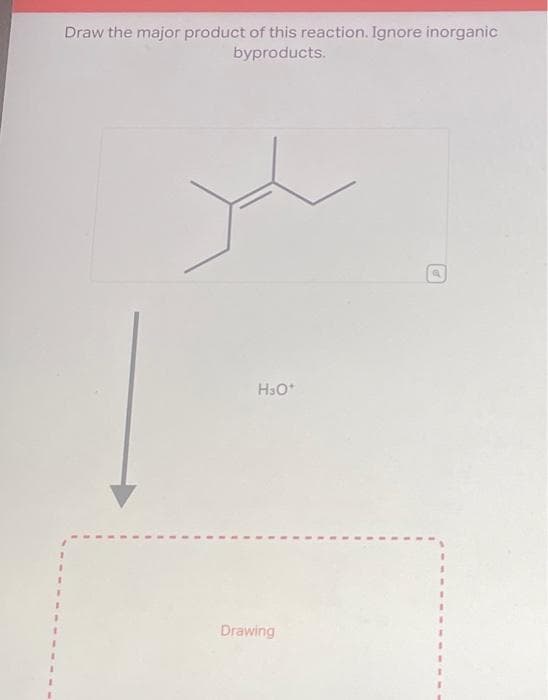 Draw the major product of this reaction. Ignore inorganic
byproducts.
H30*
Drawing
d