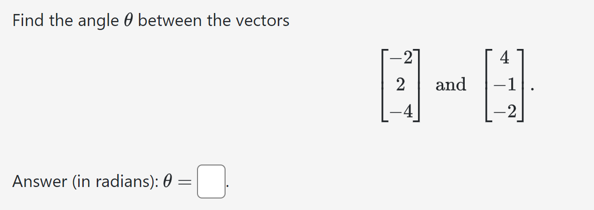 Find the angle between the vectors
Answer (in radians): 0 =
=
4
A-N
and
-2