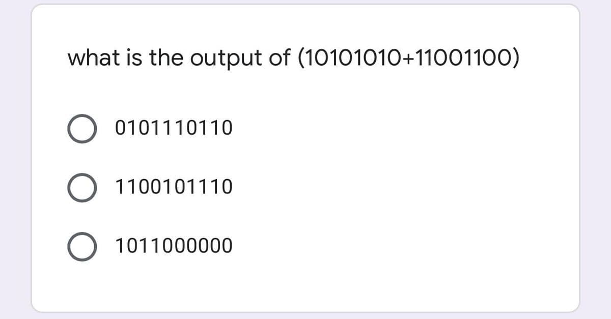 what is the output of (10101010+11001100)
0101110110
1100101110
1011000000
