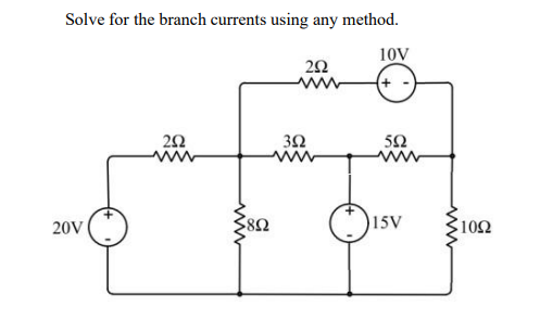 Solve for the branch currents using any method.
10V
30
52
20V
15V
ww
