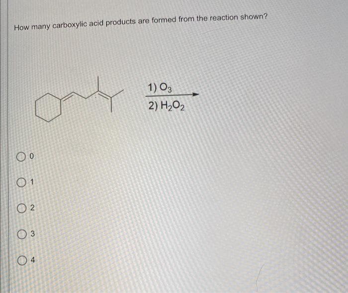 How many carboxylic acid products are formed from the reaction shown?
any
O ⁰
01
02
0 3
04
1) 03
2) H₂O2