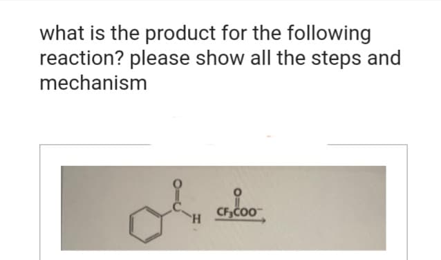 what is the product for the following
reaction? please show all the steps and
mechanism
En
H
CF3COO