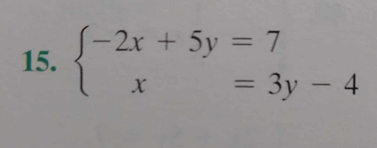 (-2x + 5y = 7
15.
%3D
= 3y – 4
Зу
