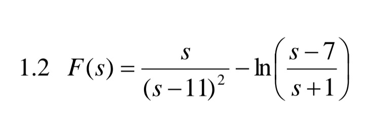s – 7
S
S
– In
s+1
-
1.2 F(s) =
2
(s – 11)?
