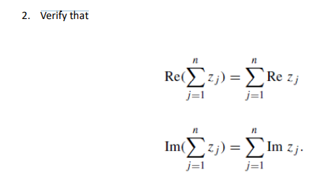 2. Verify that
Π
Π
Re(Στ) = ΣRe z;
j=1
j=1
Π
M
Im()z,)=) Im zj.
j=1
j=1
