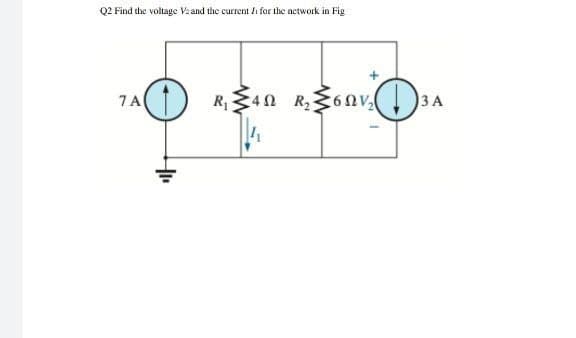 Q2 Find the voltage Vzand the current /i for the network in Fig
7A
R40 R,6nv. )3A
