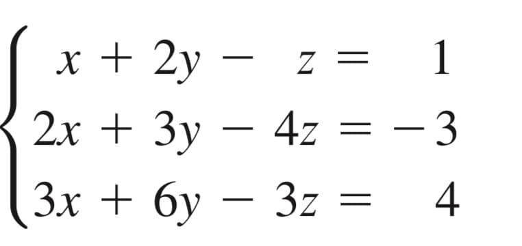 x + 2y - z =
2x + 3y - 4z
3x + 6y − 3z = 4
1
- 3
=
