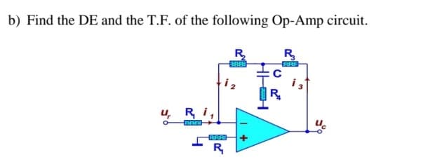 b) Find the DE and the T.F. of the following Op-Amp circuit.
R₂
R₂
u Ri,
o
www
R₂₁
300
+
HHH
R₂₁
i 3