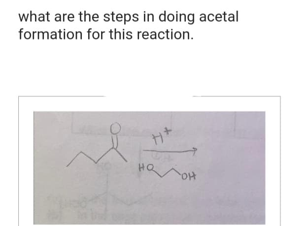 what are the steps in doing acetal
formation for this reaction.
se
H*
налон