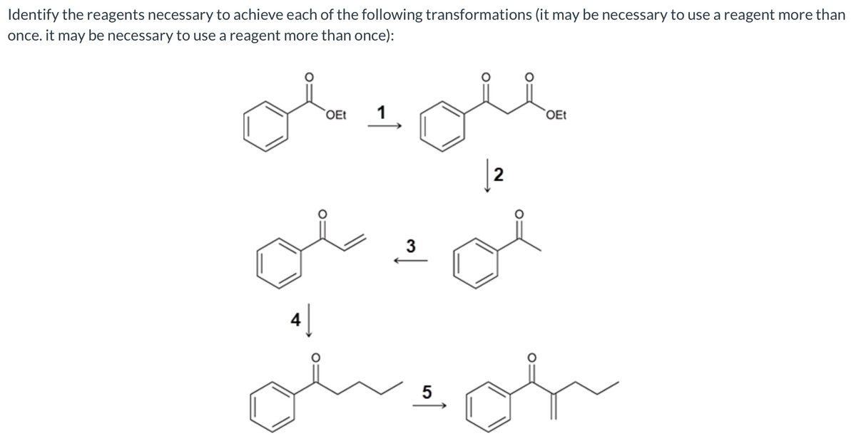 Identify the reagents necessary to achieve each of the following transformations (it may be necessary to use a reagent more than
once. it may be necessary to use a reagent more than once):
مللی اعلم
تو و من
پہلی وسلم
OEt 1
3
2