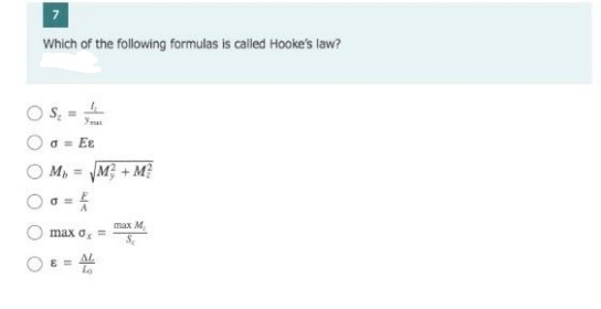 Which of the following formulas is called Hooke's law?
O S, =
O a = Ee
O M, = M; + M?
max M.
max o
