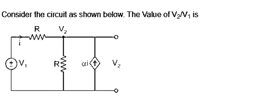 Consider the circuit as shown below. The Value of V₂/V₁ is
R
2
ai (↑)