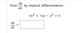 Find by implicit differentiation.
dy
dx
dy
dx
||
6x² + 7xy - y² = 8