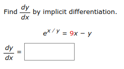 Find
dy
dx
dx
||
by implicit differentiation.
ex/y = 9x - y