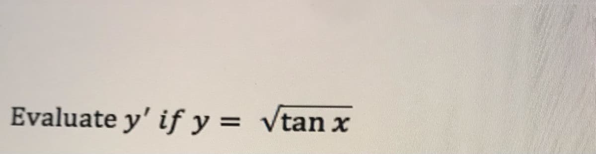 Evaluate y' if y = vtan x
