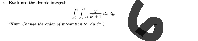 4. Evaluate the double integral:
y
So √²/27²
(Hint: Change the order of integration to dy dx.)
dx dy.
1/3 27 +1
6