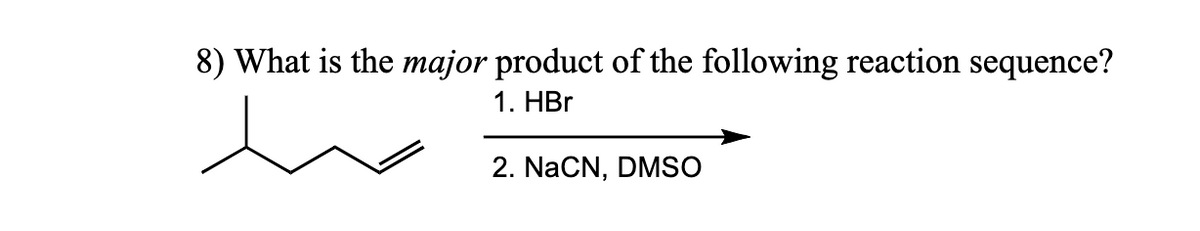 8) What is the major product of the following reaction sequence?
1. HBr
2. NaCN, DMSO