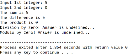 Input 1st integer: 5
Input 2nd integer: 0
The sum is 5
The difference is 5
The product is e
Division by zero! Answer is undefined...
Modulo by zero! Answer is undefined...
Process exited after 1.854 seconds with return value 0
Press any key to continue
