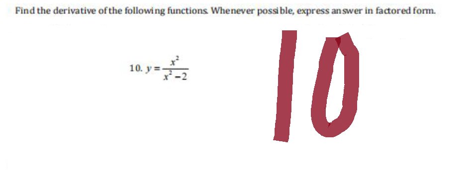 Find the derivative of the following functions. Whenever possible, express answer in factored form.
10
10. y = 2