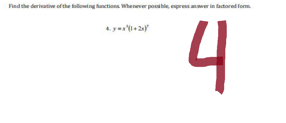 Find the derivative of the following functions. Whenever possible, express answer in factored form.
4. y = x²(1+2x)²
4