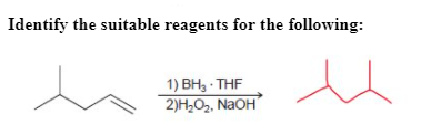 Identify the suitable reagents for the following:
1) ВН, THF
2)H,O2, NAOH
