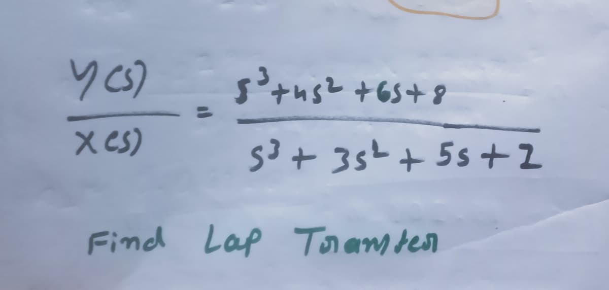 y (s)
X (S)
5³ +5² +65 +8
5³ +35² +55 +2
Find Lap Tramter
