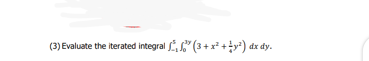 (3) Evaluate the iterated integral , " (3 + x² +y²) dx dy.
