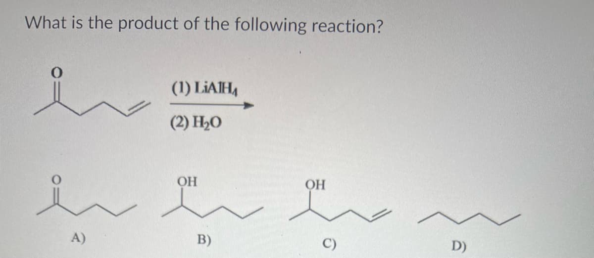 What is the product of the following reaction?
صد
(1) LiAlH
(2) H2O
سرمست سد
A)
OH
B)
OH
D)