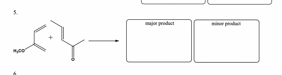 5.
H3CO
6
+
major product
minor product