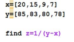 x=[20,15,9,7]
y=[85,83,80,78]
find z=1/(y-x)