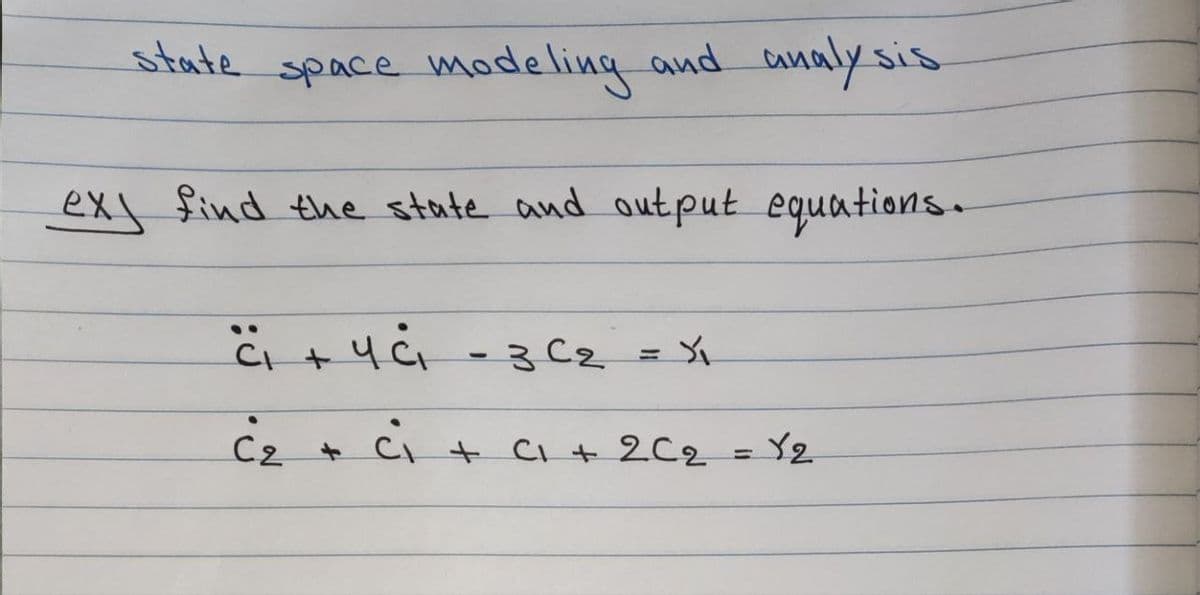 state
space modeling and analysis.
ex find the state and output equations.
c₁ + 4 c = 3 c₂ = -
cz + ci + C1 + 2C2
= 12