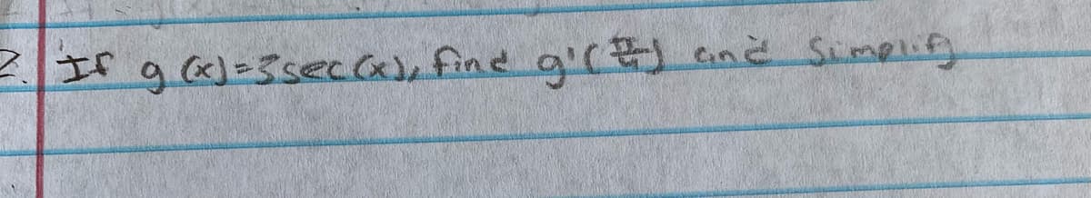 Cnd Simplif
If ga)=3seca), find g'r)
