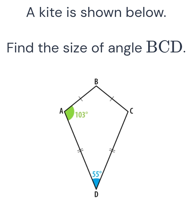 A kite is shown below.
Find the size of angle BCD.
A
103°
B
55%
D
C