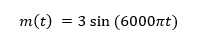 m(t) = 3 sin (6000nt)
