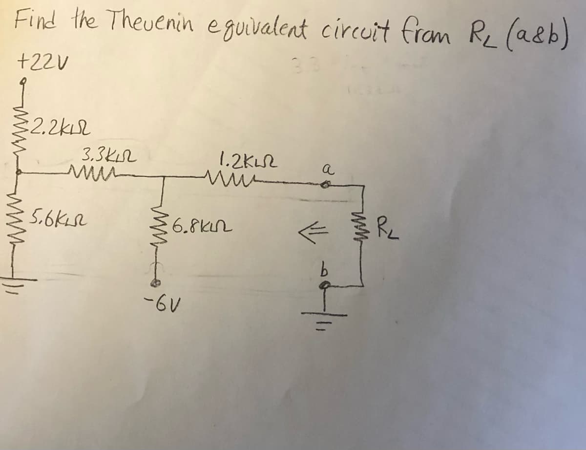 Find the Theuenin eguivalent circuit fram Re (a&b)
+22U
32.2kl
3,3Kr
1.2KL2
a
5.6Kse
6.8kn
b.
-6V
