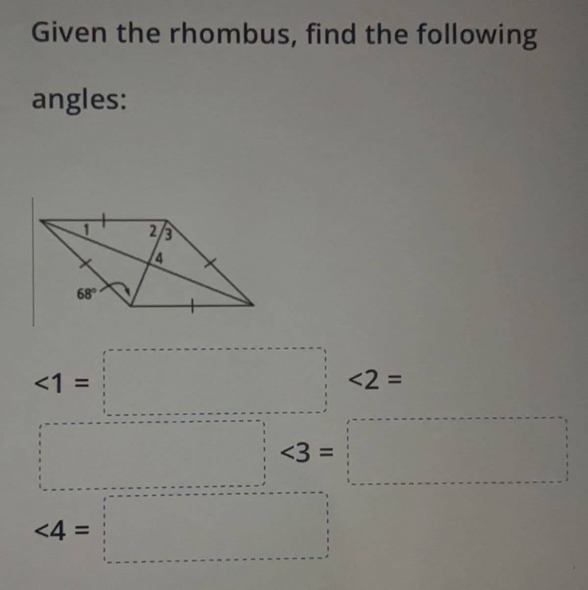 Given the rhombus, find the following
angles:
68⁰
<1 =
<4=
2/3
<3 =
<2 =