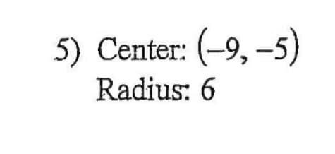 5) Center: (-9, -5)
Radius: 6
