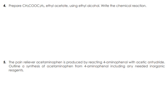 4. Prepare CH;COOC;Hs, ethyl acetate, using ethyl alcohol. Write the chemical reaction.
