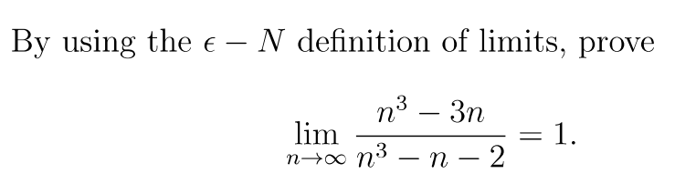 By using the e –- N definition of limits, prove
пз — Зп
-
= 1.
lim
п00 п3 — п — 2
