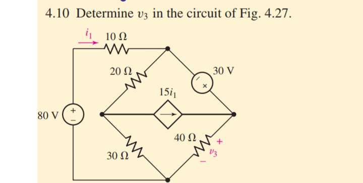 4.10 Determine v3 in the circuit of Fig. 4.27.
10 Ω
20 Q
30 V
15i1
80 V
40 N
30 Ω

