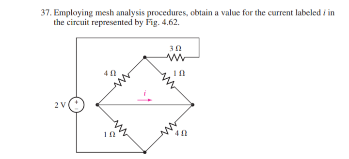 37. Employing mesh analysis procedures, obtain a value for the current labeled i in
the circuit represented by Fig. 4.62.
3Ω
2 v(*
1Ω
4 N
