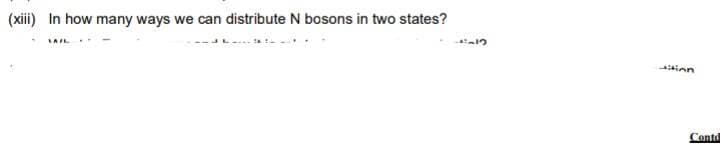 (xiii) In how many ways we can distribute N bosons in two states?
in
Contd
