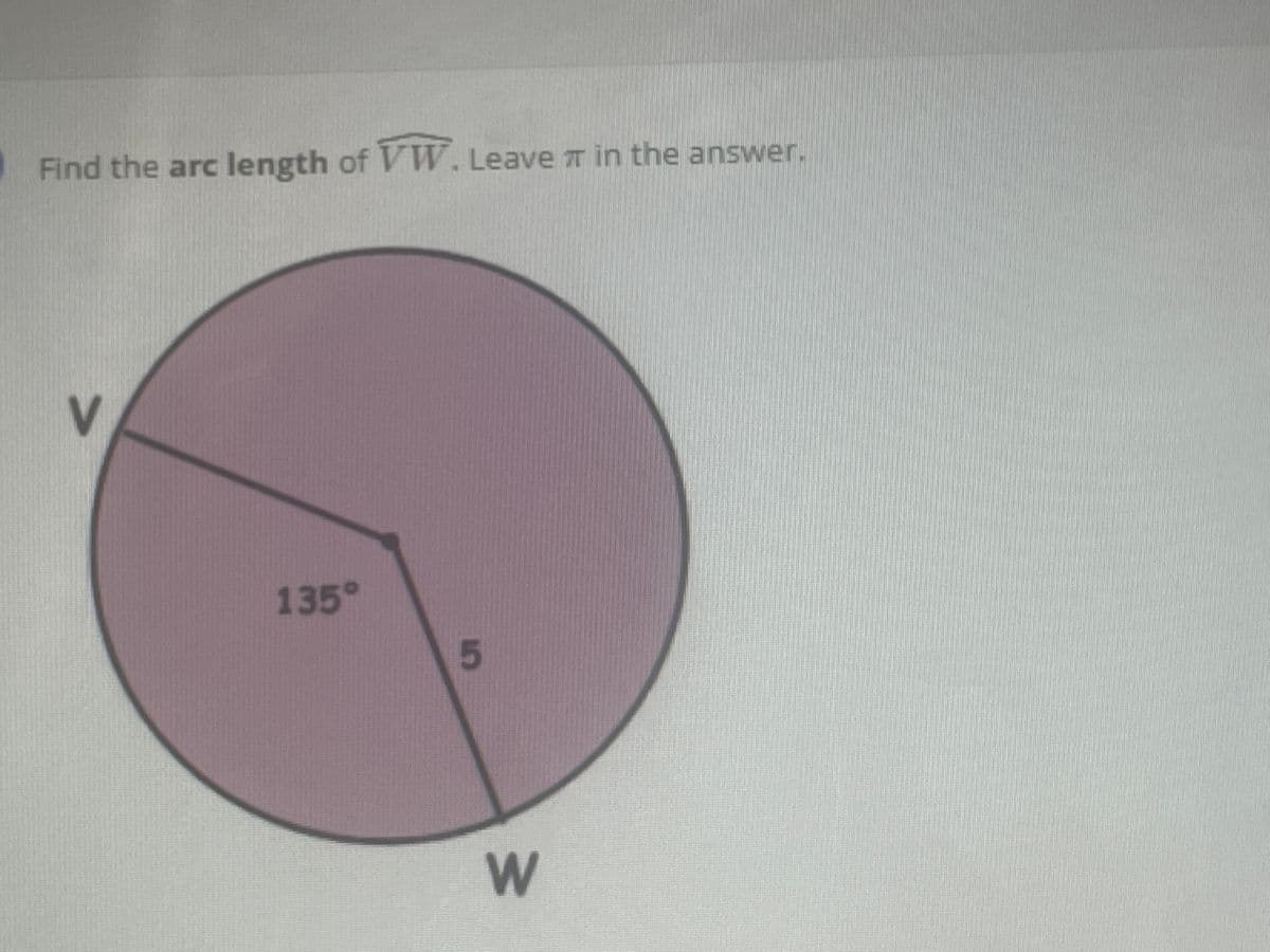 Find the arc length of VW. Leave T in the answer.
V
135°
5
