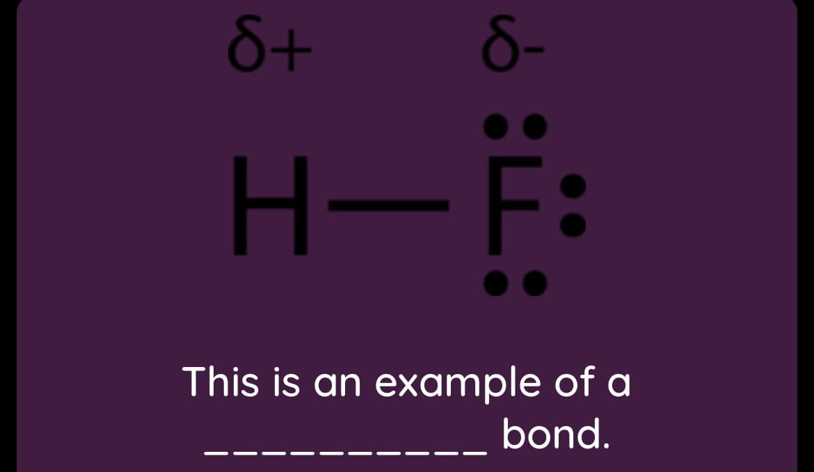 S+
8-
H-F
This is an example of a
bond.

