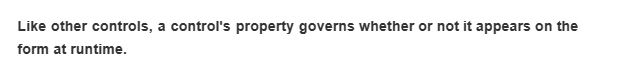 Like other controls, a control's property governs whether or not it appears on the
form at runtime.