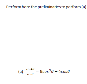 Perform here the preliminaries to perform (a)
sin40
(a)
sine
8cos30 – 4cose

