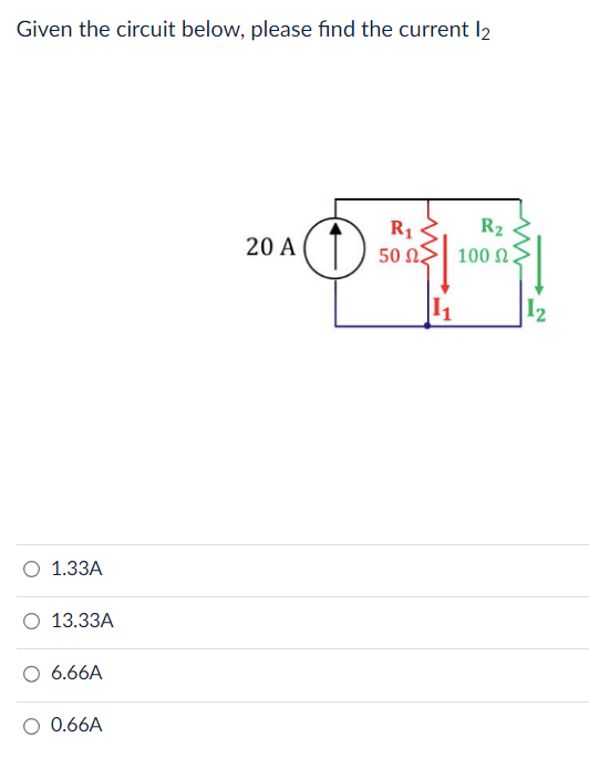 Given the circuit below, please find the current 12
O 1.33A
13.33A
6.66A
0.66A
20 A
R₁ <
50 ΩΣ
R₂
100 ΩΣ
