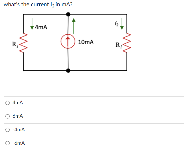 what's the current l₂ in mA?
R₁
M
4mA
O 6mA
-4mA
-6mA
4mA
10mA
R₂