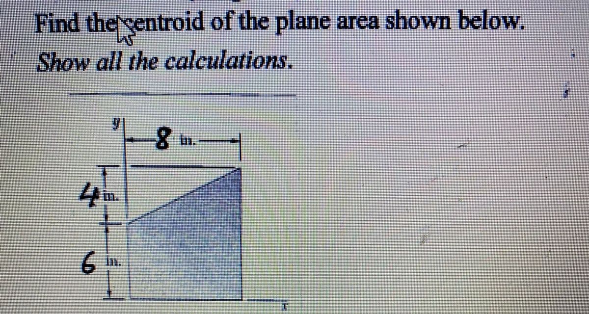 Find the sentroid of the plane
Show all the calculations.
area shown below.
6.
